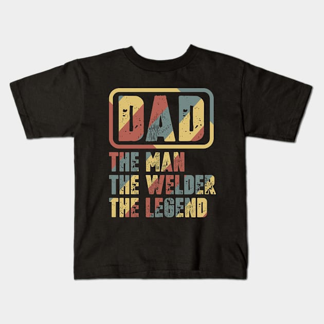 Dad - The Man, The Welder, The Legend Kids T-Shirt by colorsplash